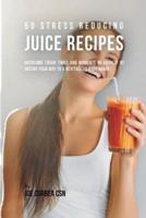 50 Stress Reducing Juice Recipes: Overcome Tough Times and Moments of Anxiety by Juicing your Way to a Revitalized Body Again