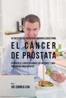 54 Recetas de Ensaladas Maravillosas Para el Cáncer de Próstata: Combata el Cáncer Usando los Mejores y Más Poderosos Ingredientes