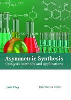 Asymmetric Synthesis: Catalysis, Methods and Applications