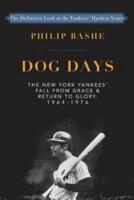 Dog Days:The New York Yankees' Fall from Grace and: Return to Glory,1964-1976