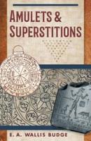 Amulets and Superstitions: The Original Texts With Translations and Descriptions of a Long Series of Egyptian, Sumerian, Assyrian, Hebrew, Christian