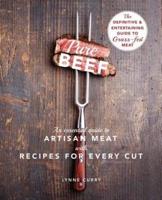 Pure Beef: An Essential Guide to Artisan Meat with Recipes for Every Cut