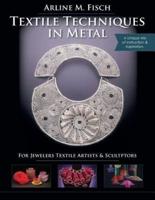 Textile Techniques in Metal: For Jewelers, Textile Artists & Sculptors
