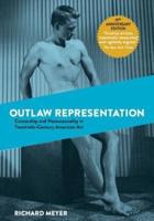 Outlaw Representation: Censorship and Homosexuality in Twentieth-Century American Art