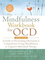 The Mindfulness Workbook for OCD: A Guide to Overcoming Obsessions and Compulsions Using Mindfulness and Cognitive Behavioral Therapy (A New Harbinger Self-Help Workbook)