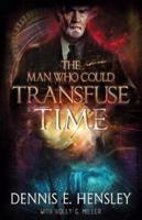 The Man Who Could Transfuse Time
