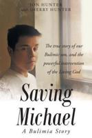 Saving Michael: A Bulimia Story: The true story of our Bulimic son, and the powerful intervention of the Living God