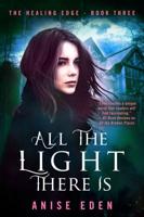 All the Light There Is: The Healing Edge - Book Three