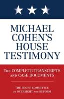 Michael Cohen's House Testimony: The Complete Transcripts and Case Documents