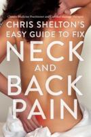 Chris Shelton's Easy Guide to Fixing Neck and Back Pain