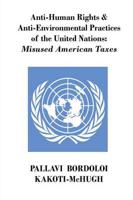 Anti-Human Rights & Anti-Environmental Practices of the United Nations: Misused American Taxes