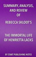Summary, Analysis, and Review of Rebecca Skloot's the Immortal Life of Henrietta Lacks
