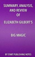 Summary, Analysis, and Review of Elizabeth Gilbert's Big Magic