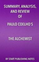 Summary, Analysis, and Review of Paulo Coelho's the Alchemist
