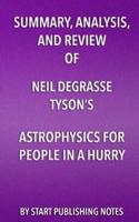 Summary, Analysis, and Review of Neil Degrasse Tyson's Astrophysics for People in a Hurry