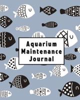 Aquarium Maintenance Journal: Home Fish Tank Maintenance Logbook for Aquarium Care