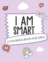I Am Smart - A Coloring Book for Girls: Inspirational Coloring Book To Build Confidence   Girl Power   Girl Empowerment   Art Activity Book   Self-Esteem Young Girls