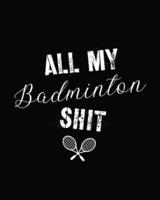 All My Badminton Shit: Badminton Game Journal   Exercise   Sports   Fitness   For Players   Racket Sports   Outdoors
