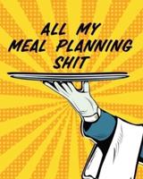 All My Meal Planning Shit: Weekly Meal Planner   Family Pantry   Household Inventory   Weekly Meal   Grocery List   Refrigerator Contents   Pantry Planner