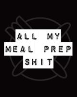 All My Meal Prep Shit: Weekly Meal Planner   Workout Exercise   Household Inventory   Weekly Meal   Grocery List   Refrigerator Contents   Pantry Planner