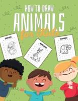 How to Draw Animals For Kids: Art Activity Book for Kids of All Ages   Ages 4-10   Learn To Draw Step By Step