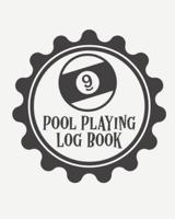 Pool Playing Log Book: Every Pool Player   Pocket Billiards   Practicing Pool Game   Individual Sports