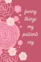 Funny Things My Patients Say: Journal To Collect Quotes   Memories   Stories   Graduation Gift For Nurses   Gag Gift