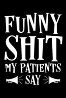 Funny Shit My Patients Say: Journal To Collect Quotes   Memories   Stories   Graduation Gift For Nurses   Gag Gift