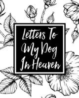 Letters to My Dog in Heaven: Pet Loss Grief   Heartfelt Loss   Bereavement Gift   Best Friend   Dog Lovers