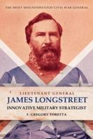 Lieutenant General James Longstreet, Innovative Military Strategist