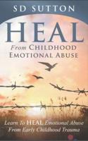 Heal From Childhood Emotional Abuse - Learn To Heal Emotional Abuse From Early Childhood Trauma