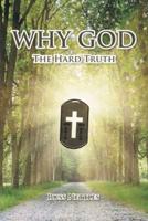 Why God: The Hard Truth