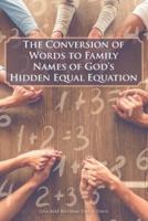 The Conversion of Words to Family Names of God's Hidden Equal Equation