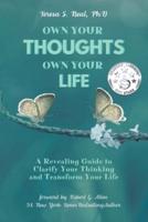 Own Your Thoughts, Own Your Life: A Revealing Guide to Clarify Your Thinking and Transform Your Life