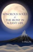 Sonorous Souls &amp; The Irony in a Zany Life