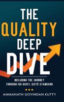 The Quality Deep Dive: Including the journey through ISO 9001: 2015 Standard