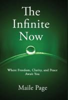 The Infinite Now: Where Freedom, Clarity, and Peace Await You