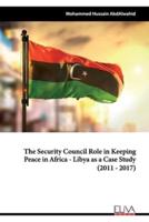 The Security Council Role in Keeping Peace in Africa - Libya as a Case Study (2011 - 2017)