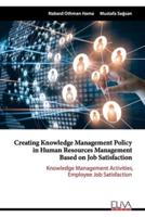Creating Knowledge Management Policy in Human Resources Management Based on Job Satisfaction