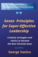 Seven Principles for Super-effective Leadership : Creative strategies and tactics to become the best Christian boss
