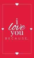 I Love You Because: A Red Hardbound Fill in the Blank Book for Girlfriend, Boyfriend, Husband, or Wife - Anniversary, Engagement, Wedding, Valentine's Day, Personalized Gift for Couples