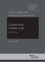 2023 Caselaw and Statutory Supplement to Computer Crime Law