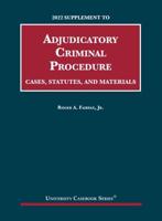 Adjudicatory Criminal Procedure, Cases, Statutes, and Materials. 2022 Supplement