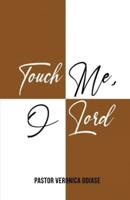 Touch Me, O Lord