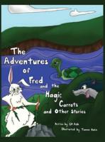 The Adventures of Fred and the Magic Carrots and Other Stories