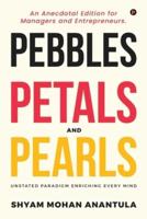 PEBBLES, PETALS AND PEARLS: An Anecdotal Edition for Managers and Entrepreneurs.
