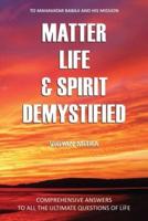 Matter Life & Spirit Demystified