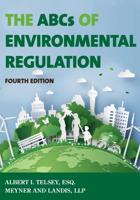 The ABCs of Environmental Regulation, Fourth Edition
