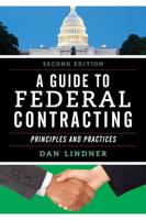 A Guide to Federal Contracting: Principles and Practices, Second Edition