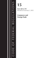 Code of Federal Regulations, Title 15 Commerce and Foreign Trade 300-799, Revised as of January 1, 2023